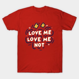 love me, love me not T-Shirt